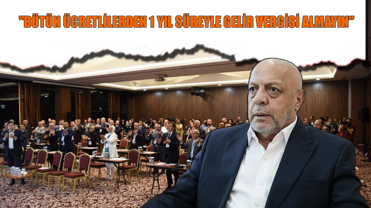HAK-İŞ Genel Başkanı Arslan'dan "Bütün ücretlilerden 1 yıl süreyle gelir vergisi almayın” açıklaması