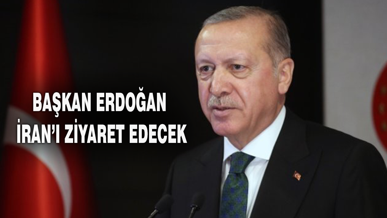 Başkan Erdoğan İran'a gidecek
