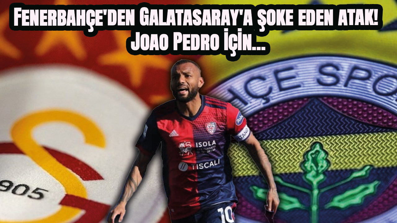 Fenerbahçe'den Galatasaray'a şoke eden atak! Joao Pedro için...