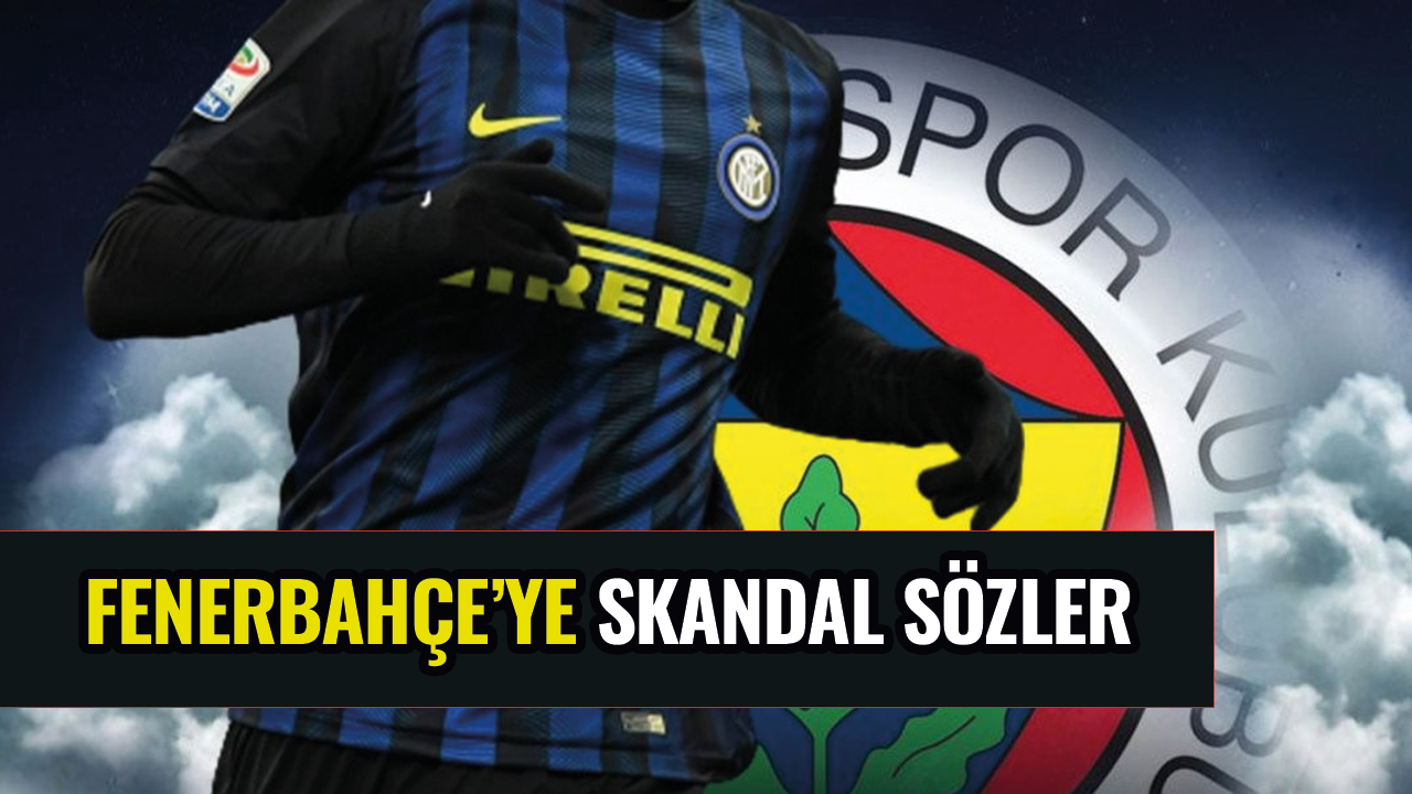 Fenerbahçe'ye skandal sözler!
