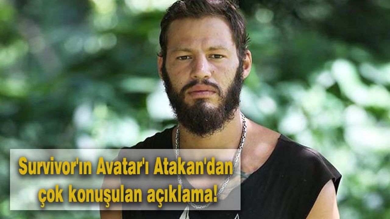 Survivor'ın Avatar'ı Atakan'dan çok konuşulan açıklama!