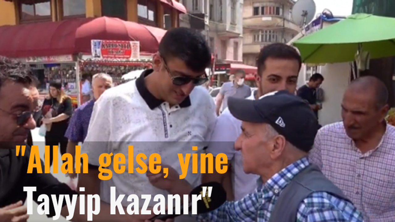 AKP'li vatandaş: ''Allah gelse, gene Tayyip kazanır''