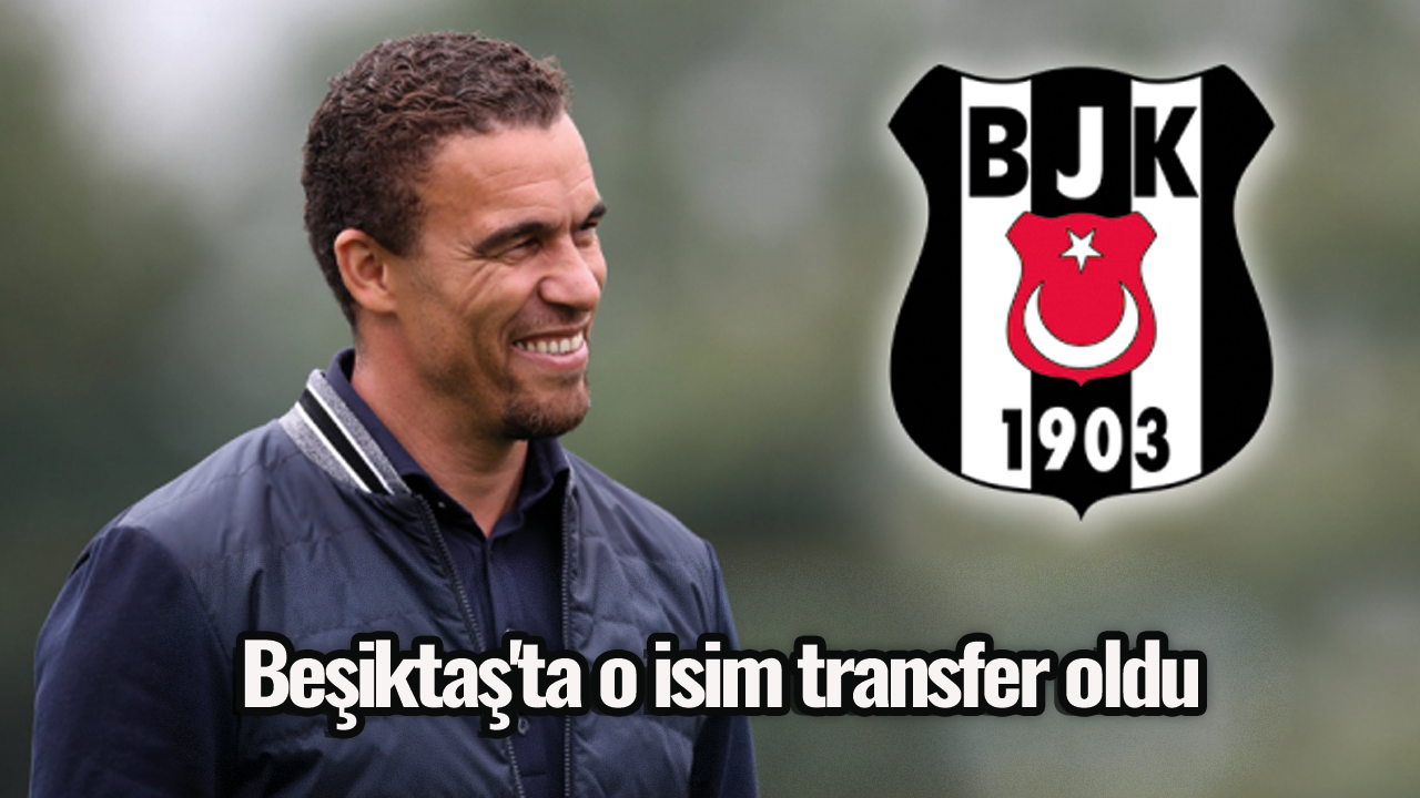 Beşiktaş'ta o isim transfer oldu
