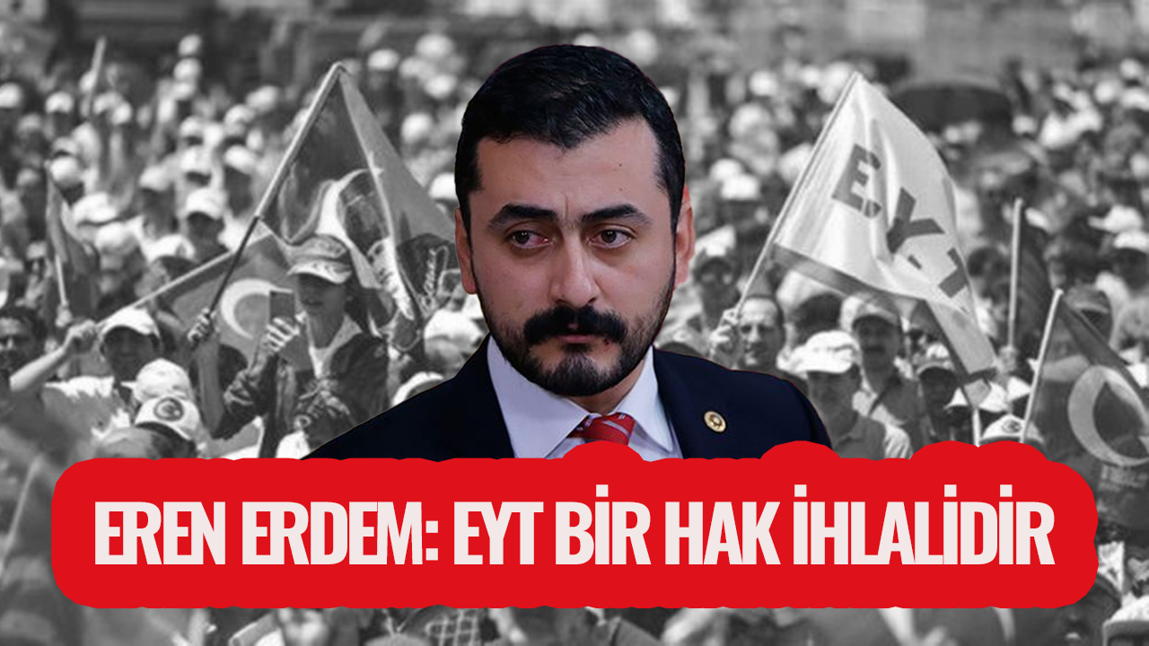 CHP Milletvekili Erdem: EYT bir hak ihlali