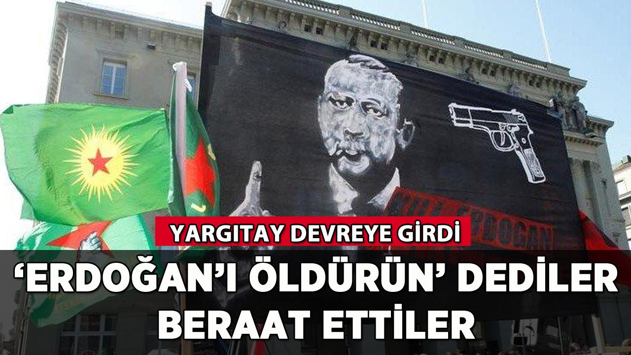 'Erdoğan'ı öldürün' dediler, beraat ettiler!