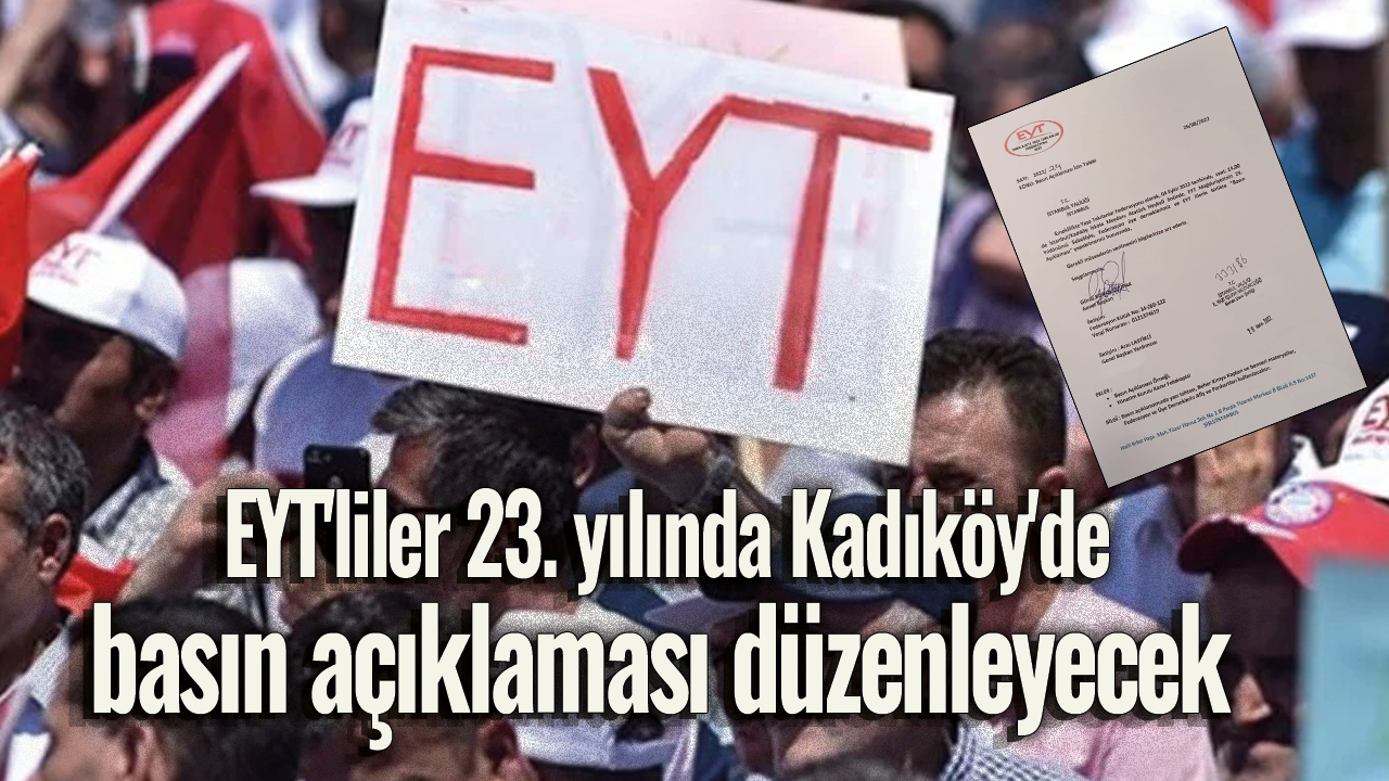 EYT'liler 23. yılında Kadıköy'de basın açıklaması düzenleyecek