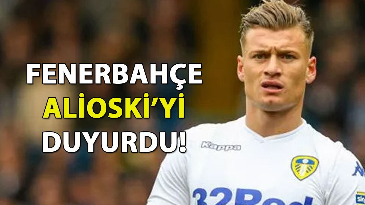 Fenerbahçe, Alioski'yi duyurdu