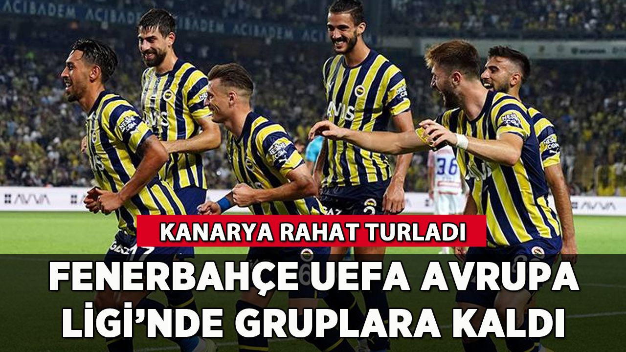 Kanarya'dan rahat tur: Fenerbahçe UEFA Avrupa Ligi'nde gruplara kaldı