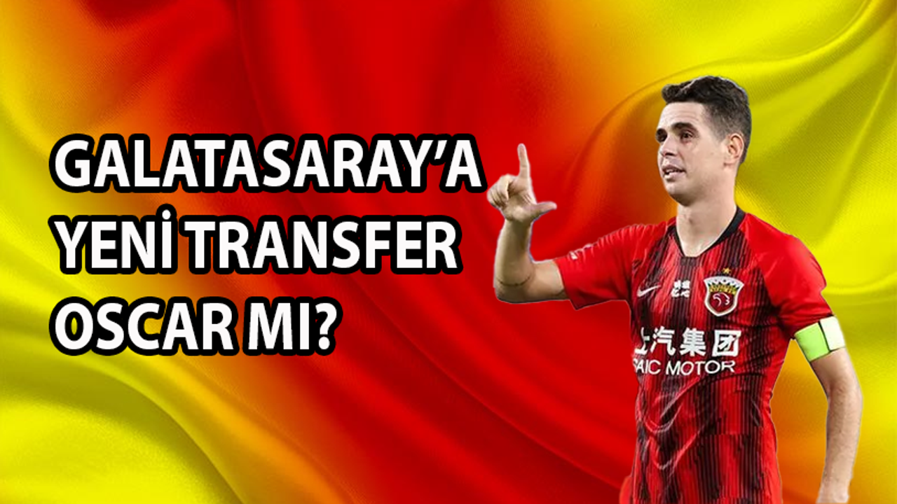 Galatasaray'ın yeni transferi Oscar mı?