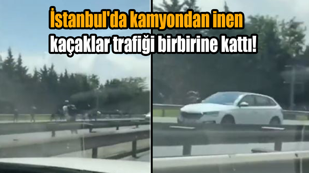 İstanbul'da kamyondan inen kaçaklar trafiği birbirine kattı