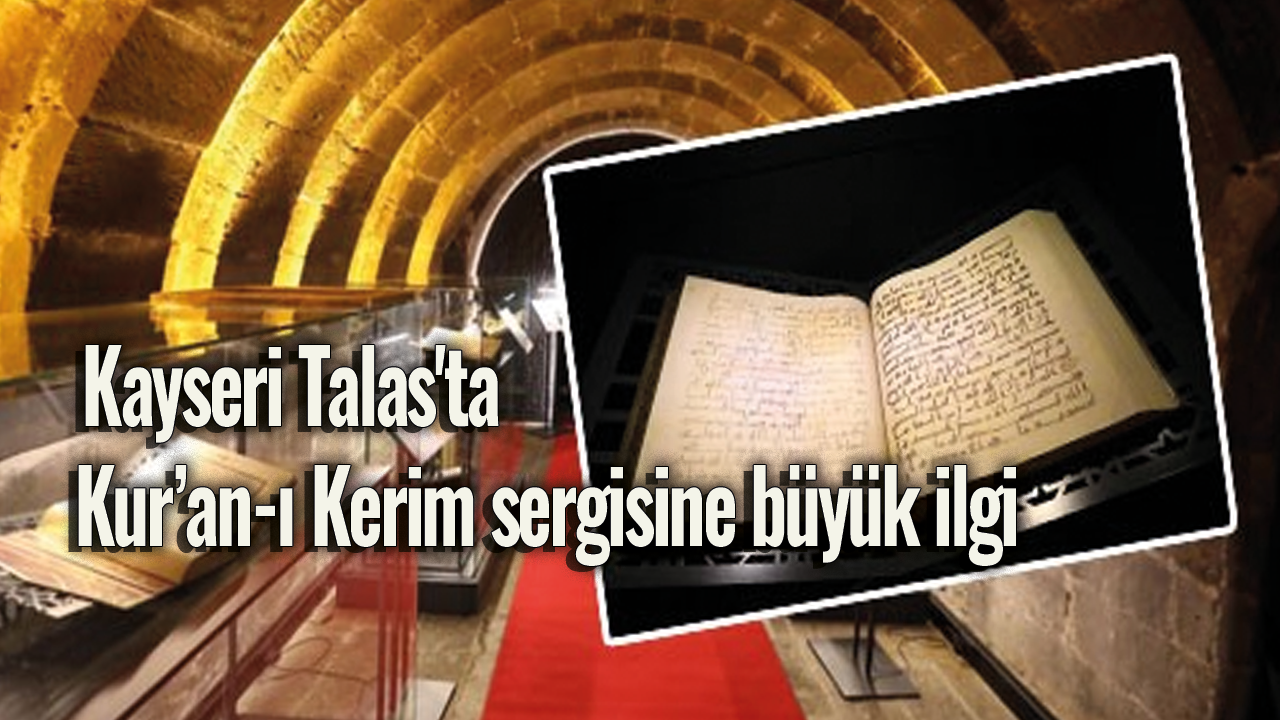 Kayseri Talas'ta Kur’an-ı Kerim sergisine büyük ilgi