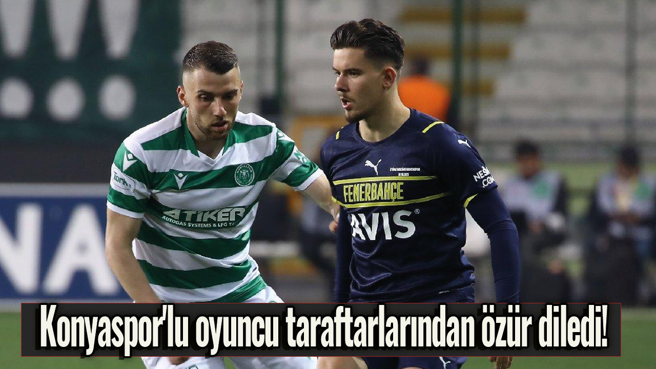 Konyaspor'lu oyuncu taraftarlarından özür diledi!