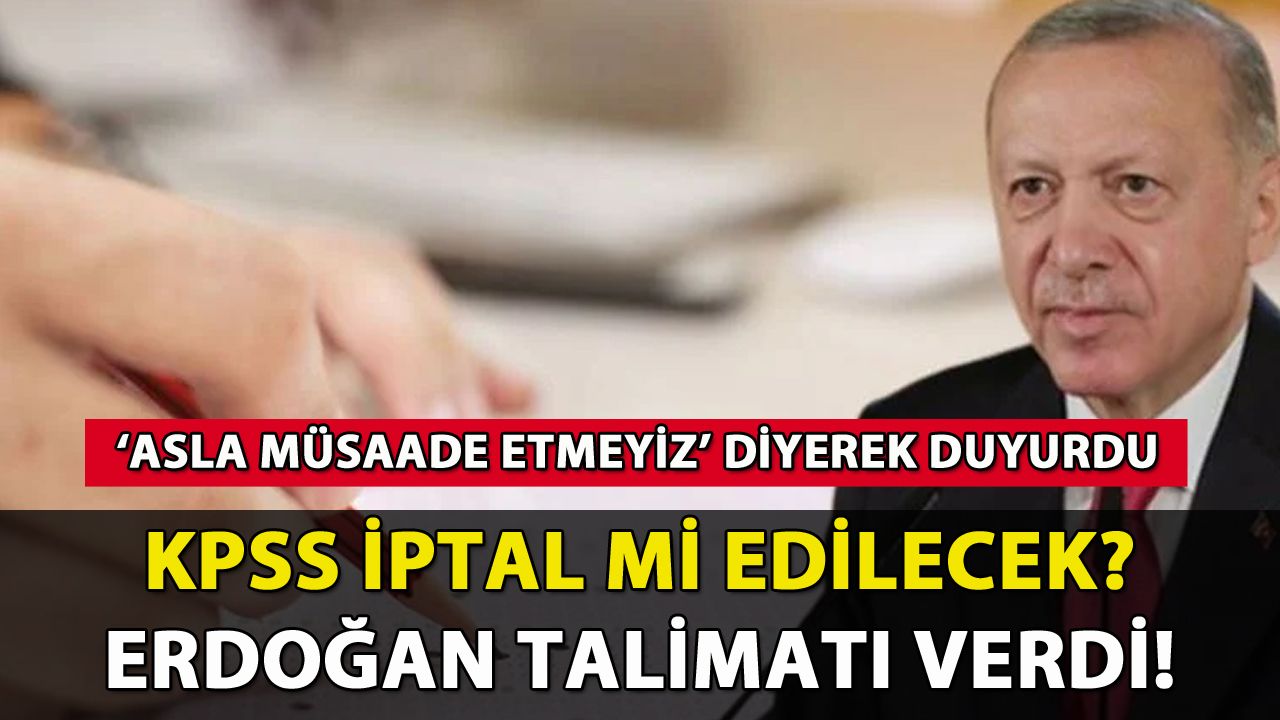 KPSS iptal mi edilecek? Erdoğan talimatı verdi!