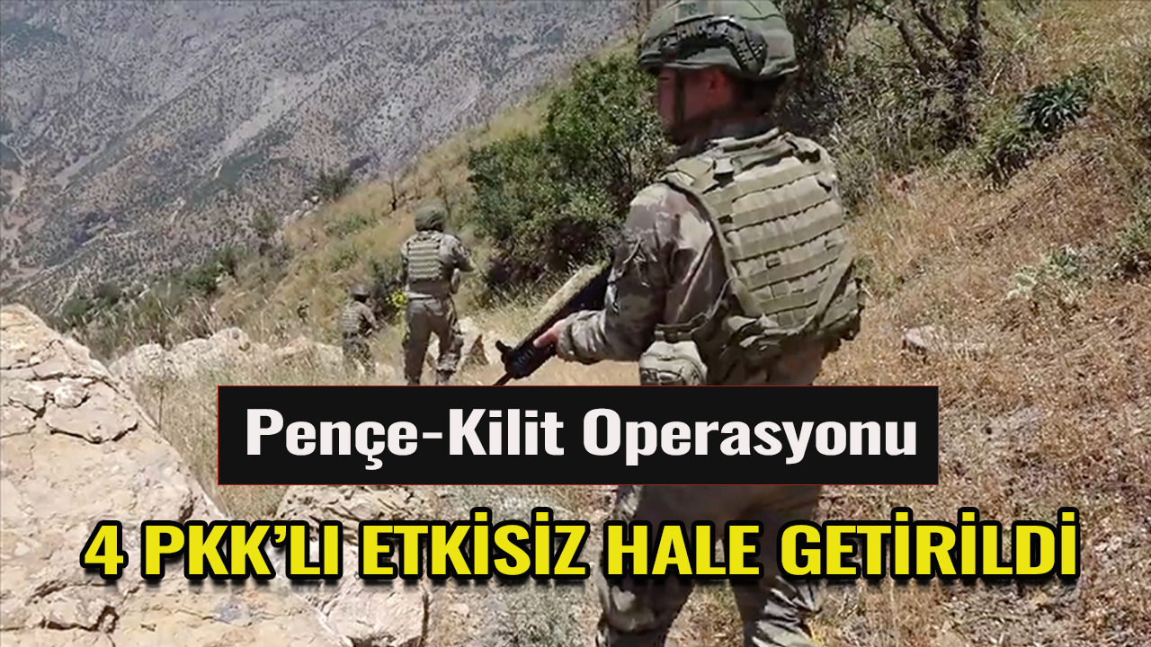 Pençe-Kilit Operasyonu bölgesinde 4 PKK'lı terörist etkisiz hale getirildi
