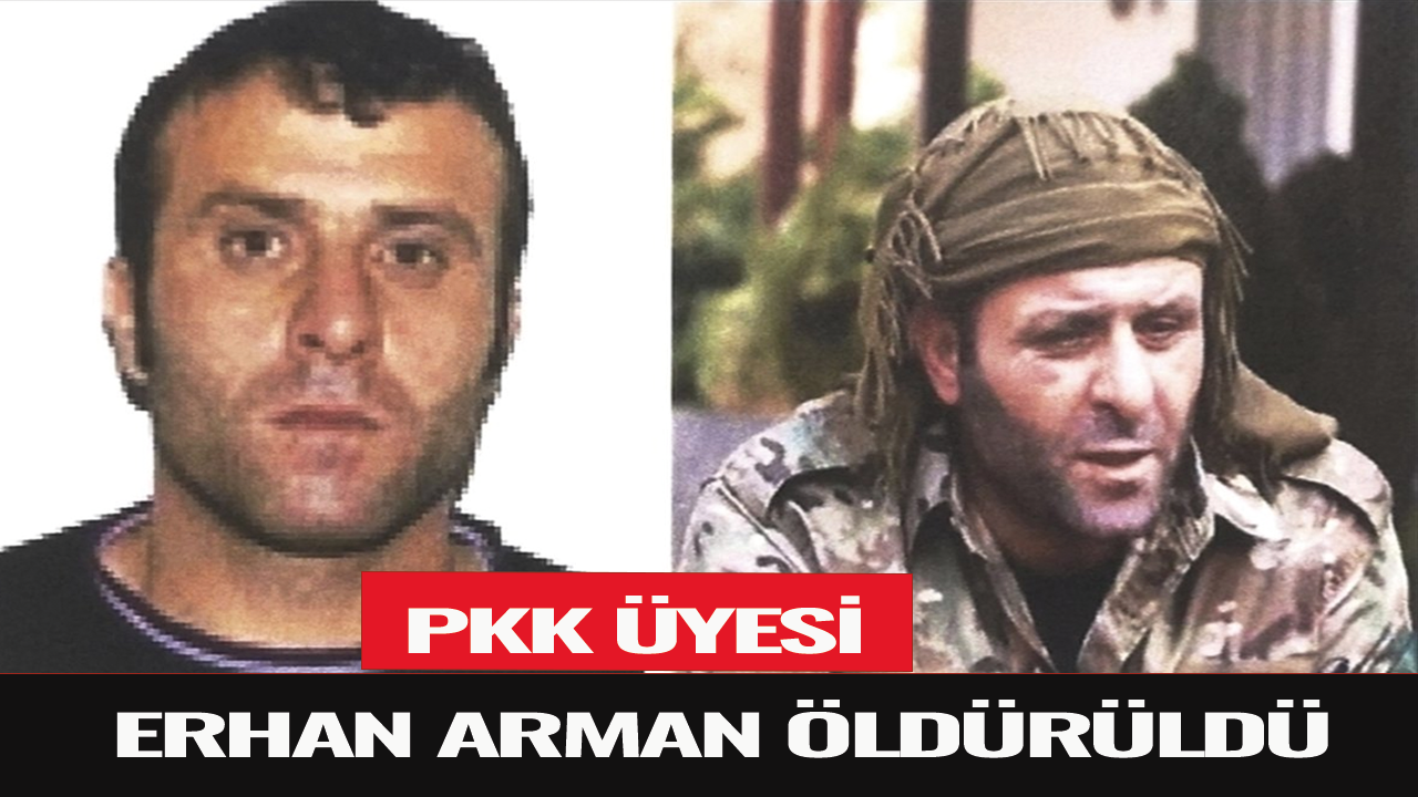 PKK üyesi Erhan Arman öldürüldü