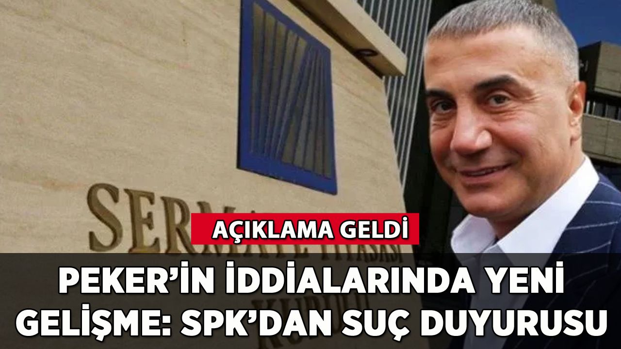 Sedat Peker'in iddialarında yeni gelişme: SPK'dan suç duyurusu