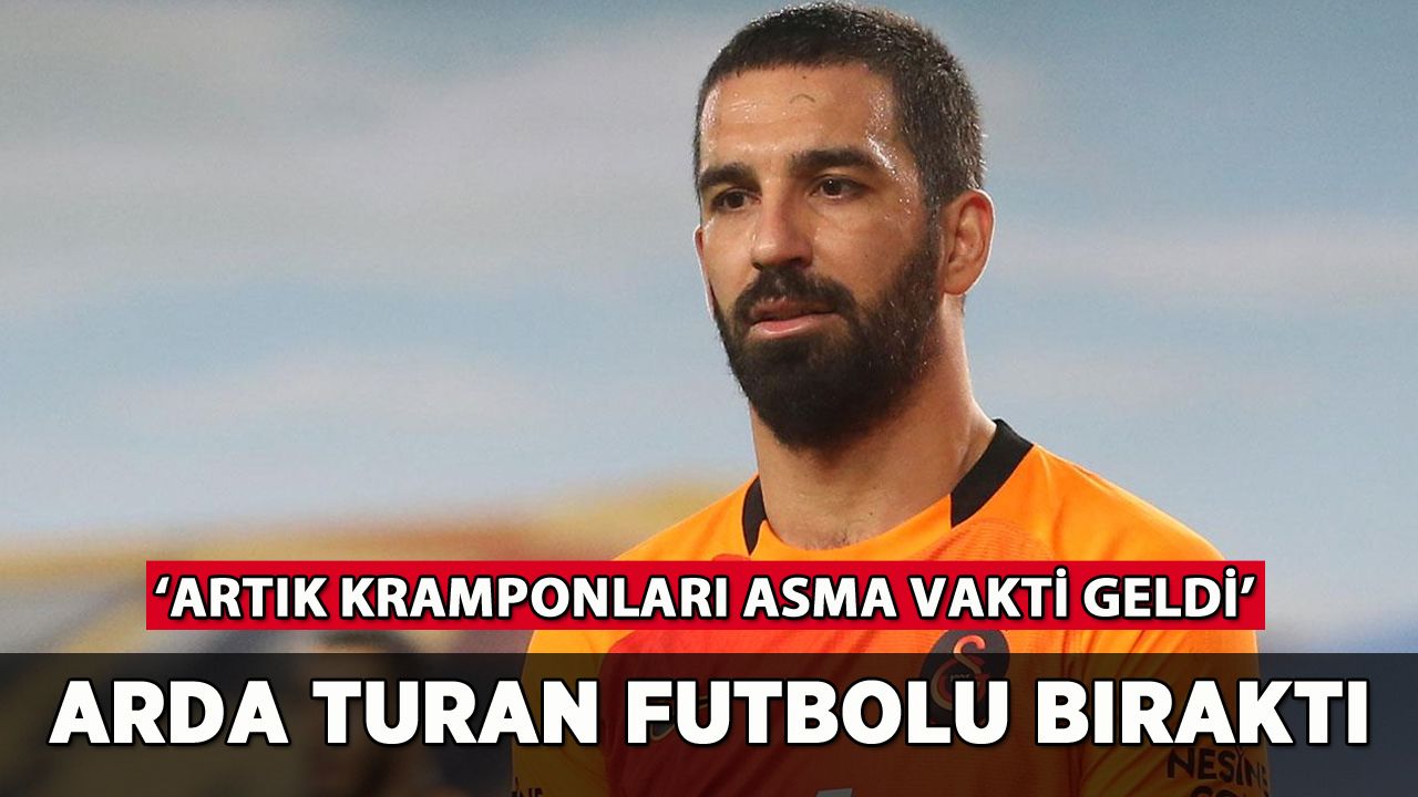Arda Turan futbolu bıraktığını duyurdu: 'Kramponları asma vakti geldi'