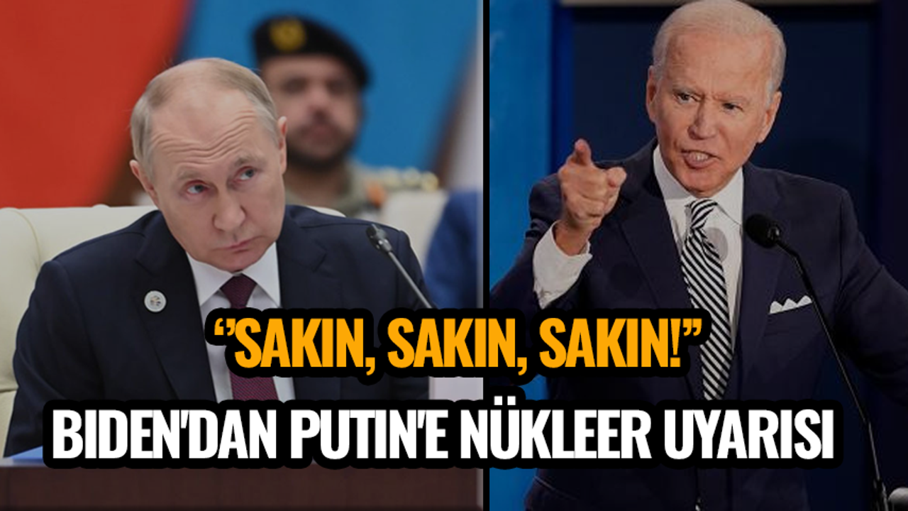 Biden'dan Putin'e nükleer uyarısı: Sakın, sakın, sakın!