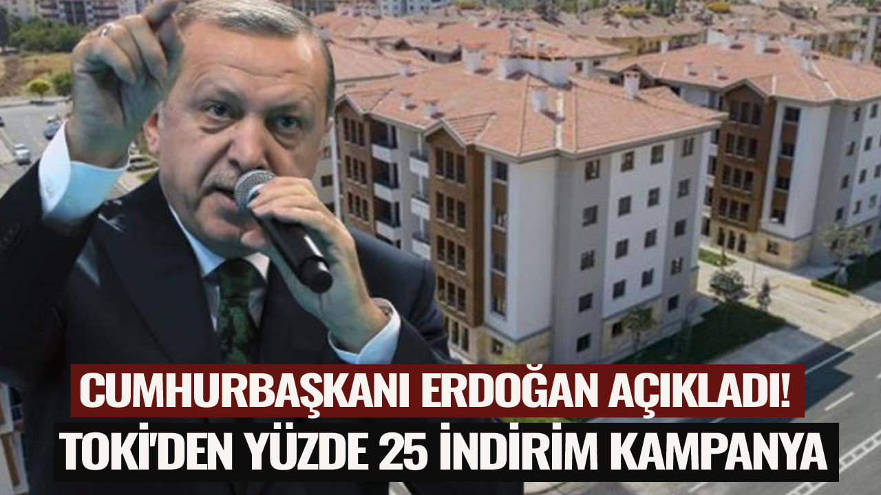 Cumhurbaşkanı Erdoğan açıkladı! TOKİ'den yüzde 25 indirim kampanyası