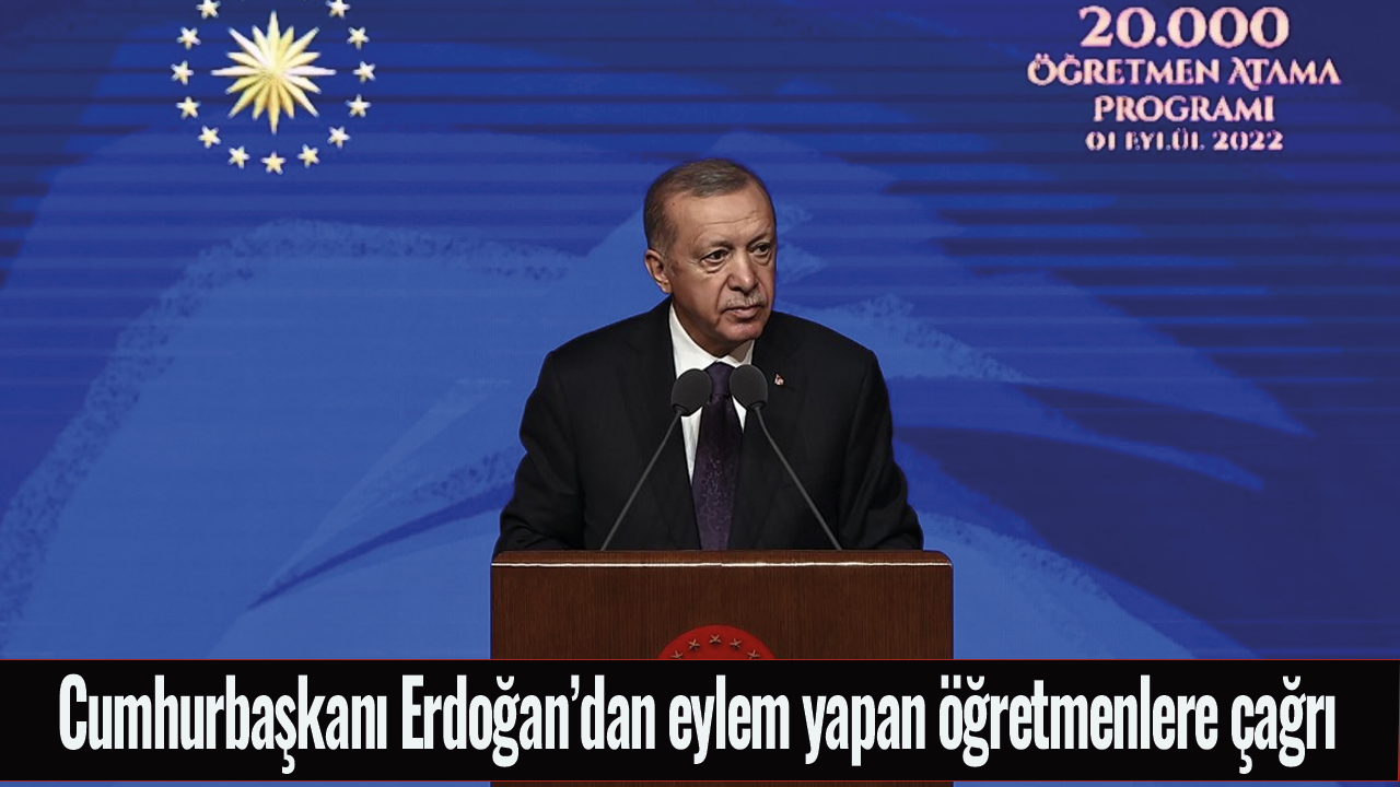 Cumhurbaşkanı Erdoğan eylem yapan öğretmenlere çağrıda bulundu