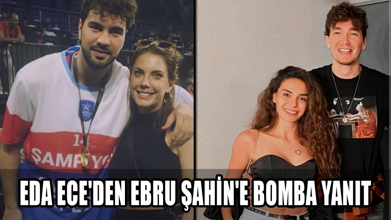 Eda Ece'den sevgilisine laf atan Ebru Şahin'e bomba yanıt