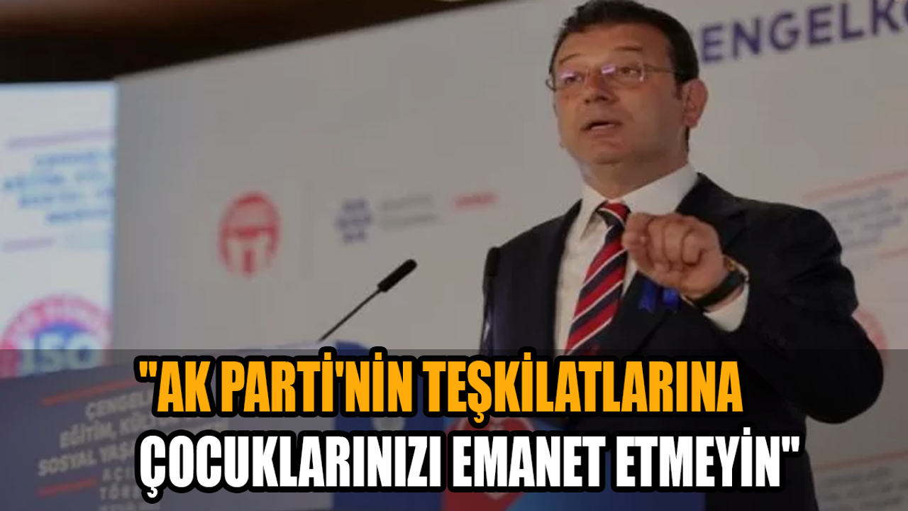 Ekrem İmamoğlu AK Parti teşkilatlarını hedef aldı!