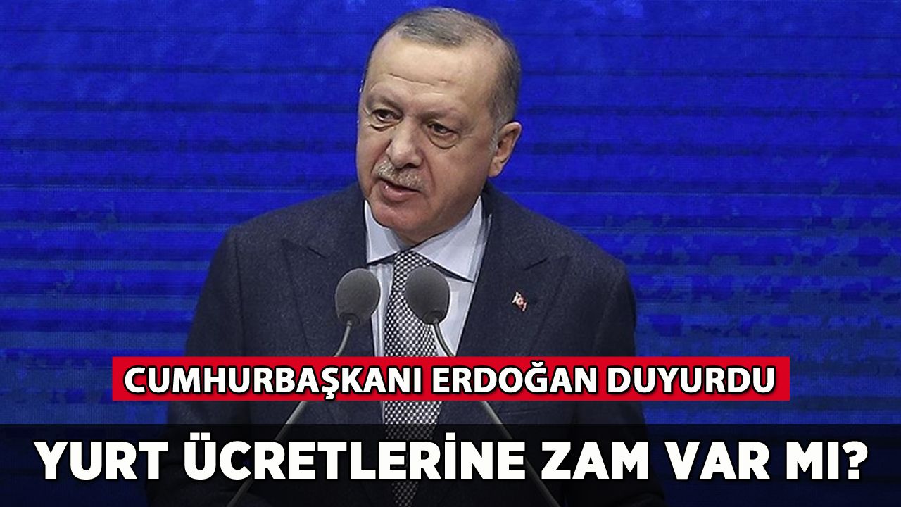 Yurt ücretlerine zam yapılacak mı? Erdoğan duyurdu