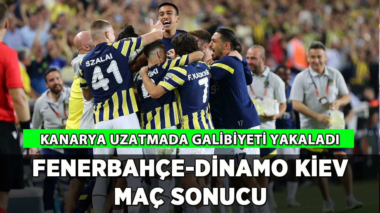 Fenerbahçe-Dinamo Kiev maç sonucu: Kanarya uzatmada galip