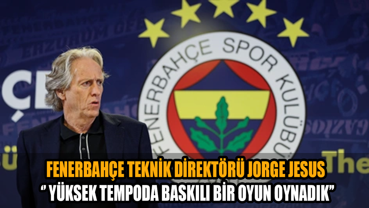 Fenerbahçe Teknik Direktörü Jorge Jesus'tan kritik açıklamalar!