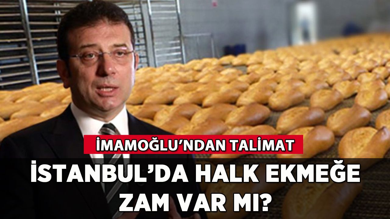 İstanbul'da halk ekmeğe zam var mı? İmamoğlu'ndan talimat