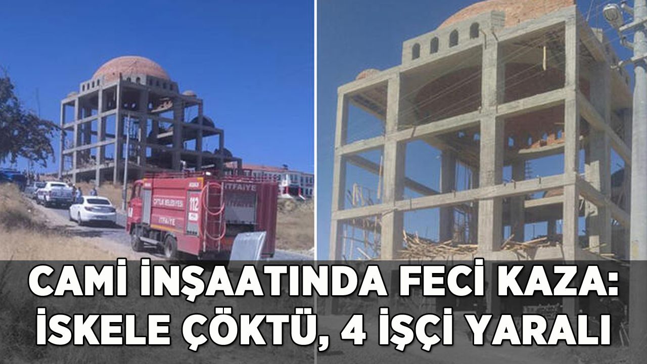 Cami inşaatında feci kaza: İskele çöktü 4 işçi yaralandı