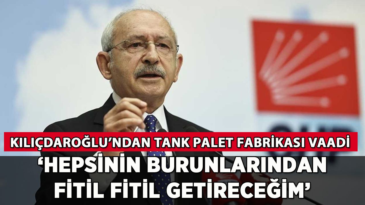 Kılıçdaroğlu: '5'li çetelerin burnundan fitil fitil getireceğim'