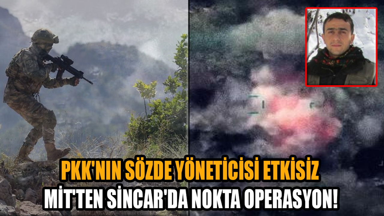 MİT'ten Sincar'da nokta operasyon! PKK'nın sözde yöneticisi etkisiz