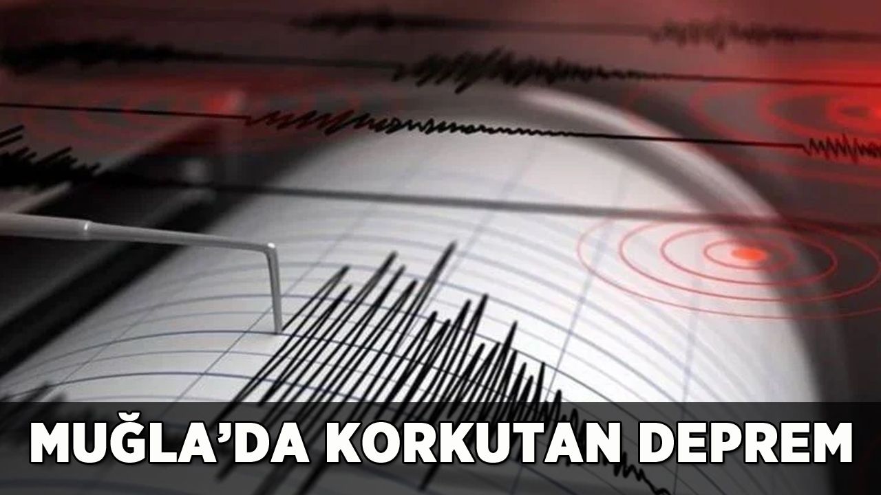 Muğla'da korkutan deprem