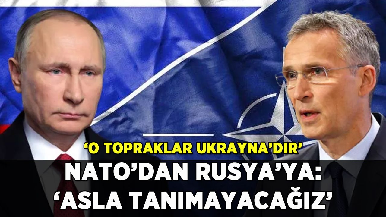 NATO'dan Rusya açıklaması: 'Asla tanımayacağız'