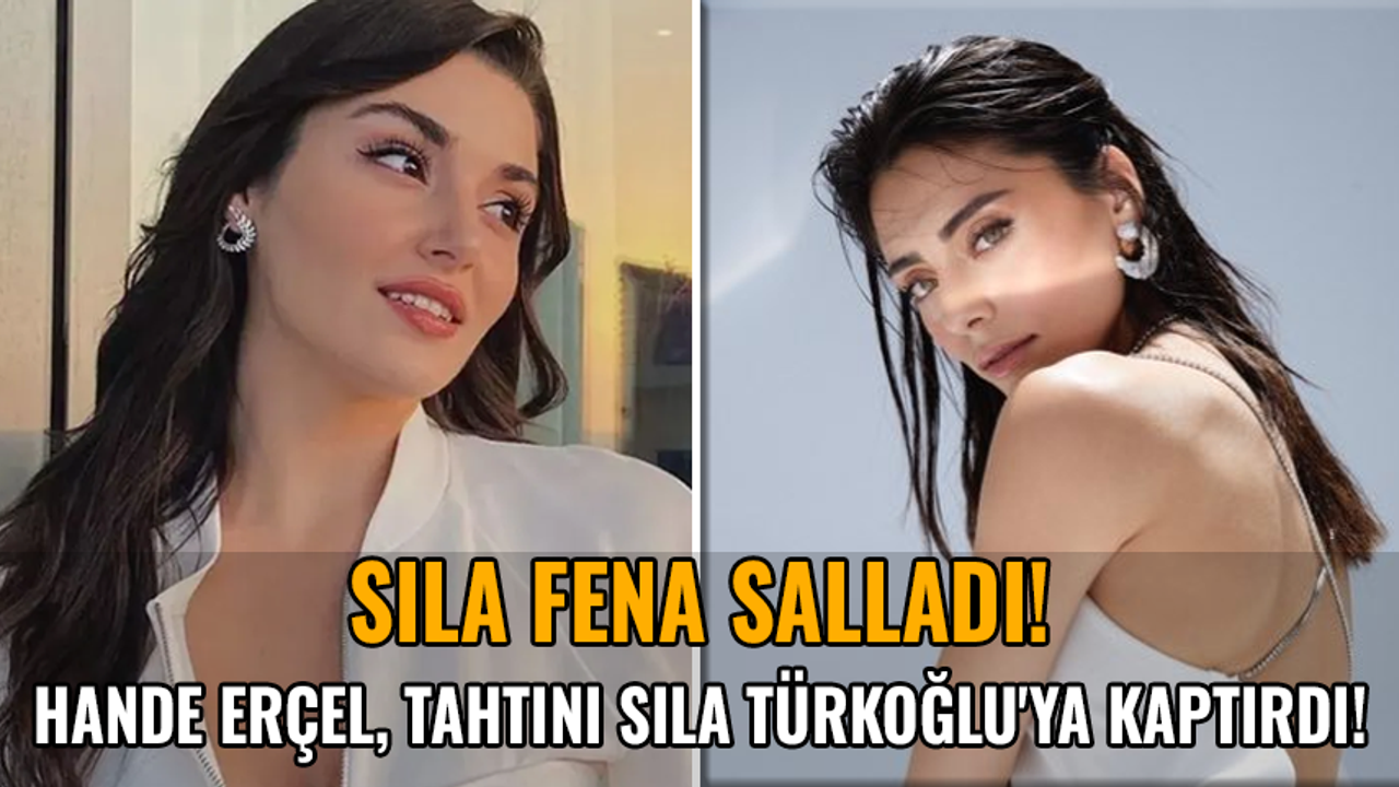 Hande Erçel, tahtını Sıla Türkoğlu'ya kaptırdı! Sıla fena salladı