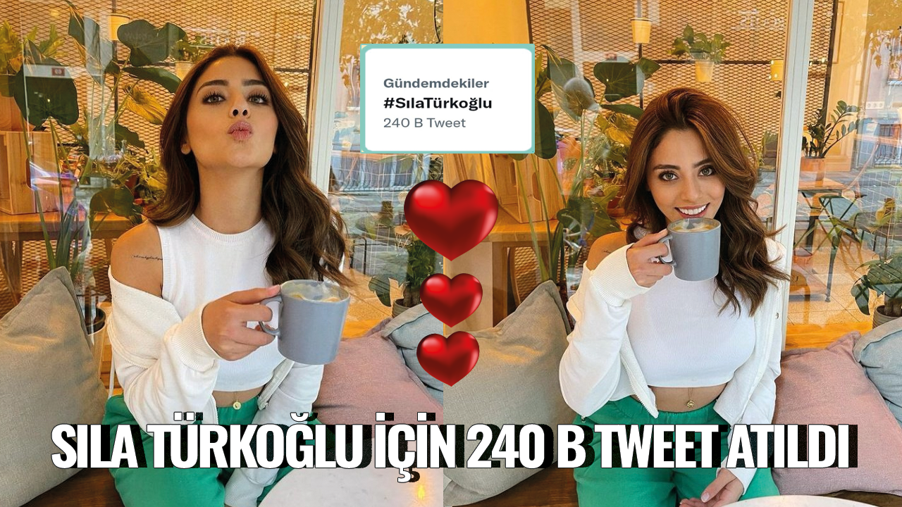Sıla Türkoğlu için 240 B tweet atıldı