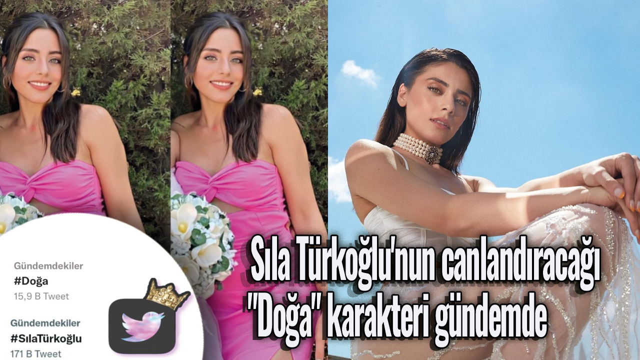 Sıla Türkoğlu'nun canlandıracağı "Doğa" karakteri gündemde