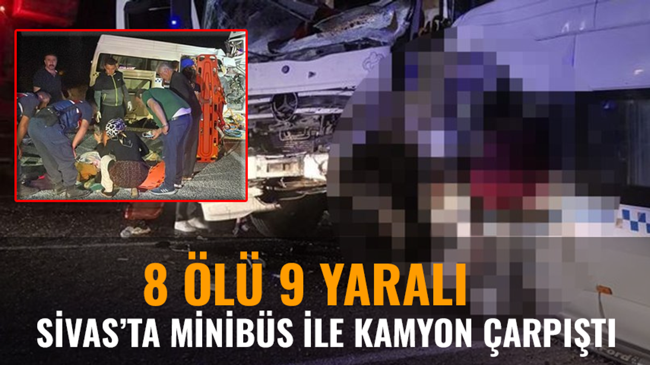 Sivas'ta korkunç kaza: 8 ölü 9 yaralı