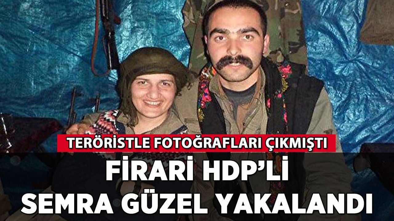 Firari HDP'li Semra Güzel yakalandı: Teröristle fotoğrafları çıkmıştı