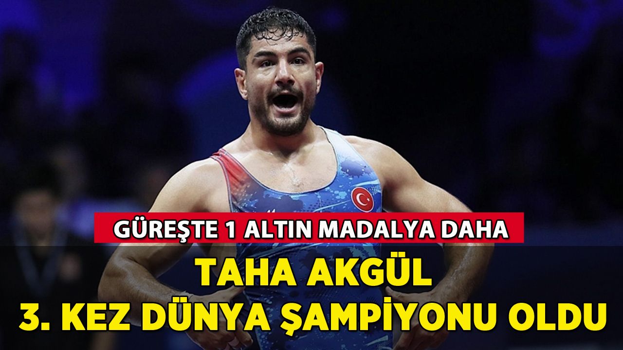 Taha Akgül güreşte 3. kez dünya şampiyonu oldu