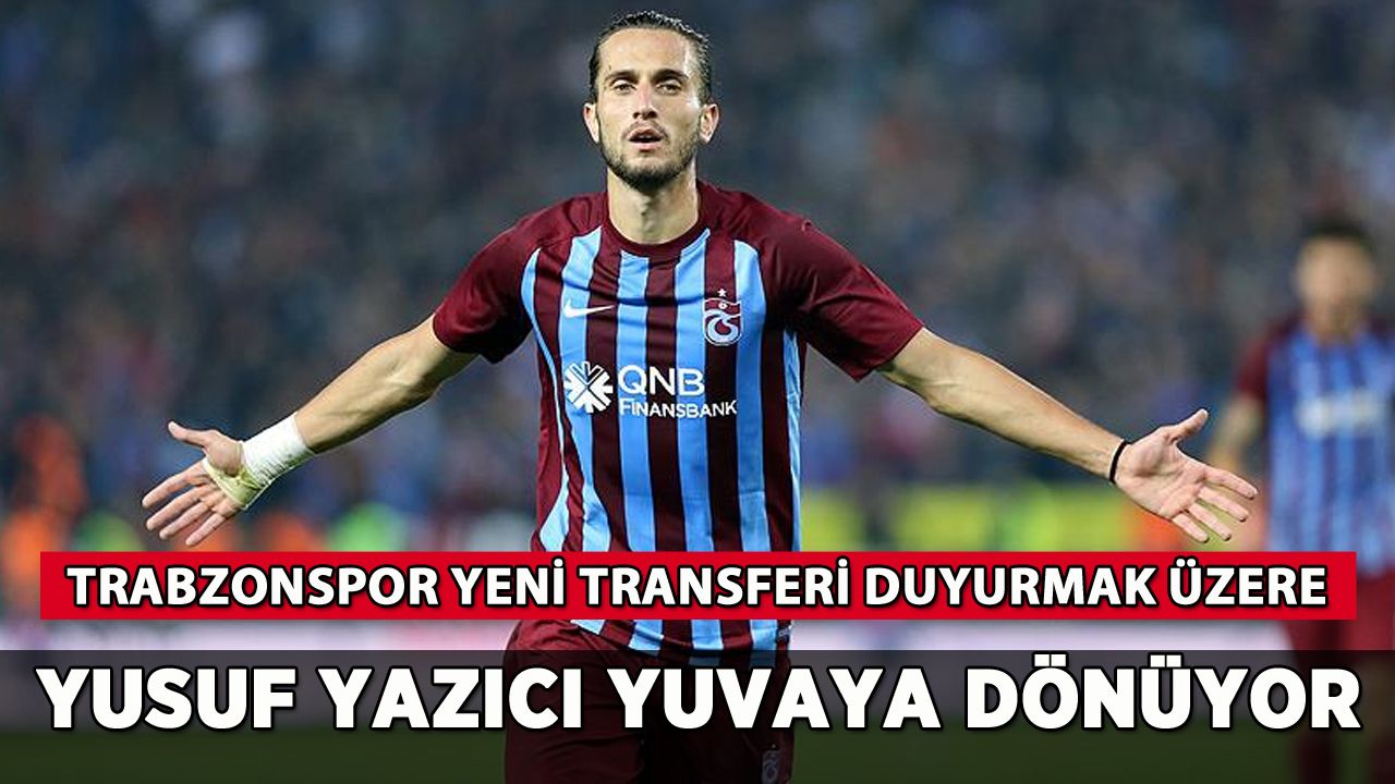 Trabzonspor'da yeni transfer: Yusuf Yazıcı yuvaya dönüyor