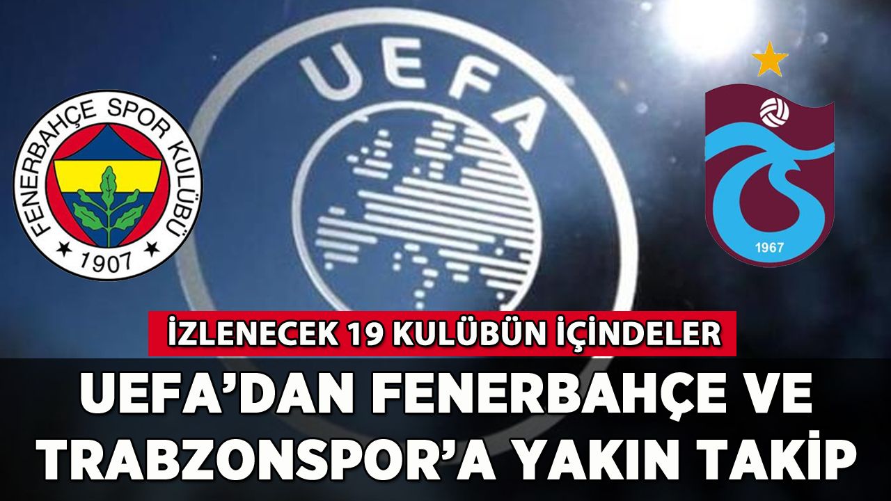 UEFA'dan Fenerbahçe ve Trabzonspor'a yakın takip
