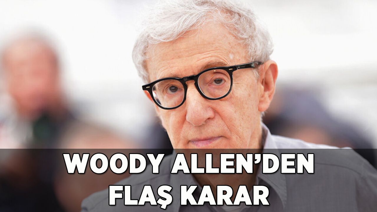 Ünlü film yönetmeni Woody Allen'den flaş karar