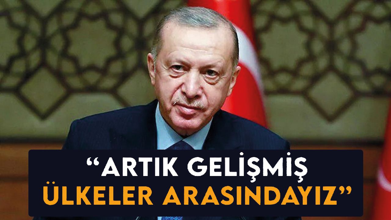 Cumhurbaşkanı Erdoğan: "Gelişmiş ülkeler arasındayız"