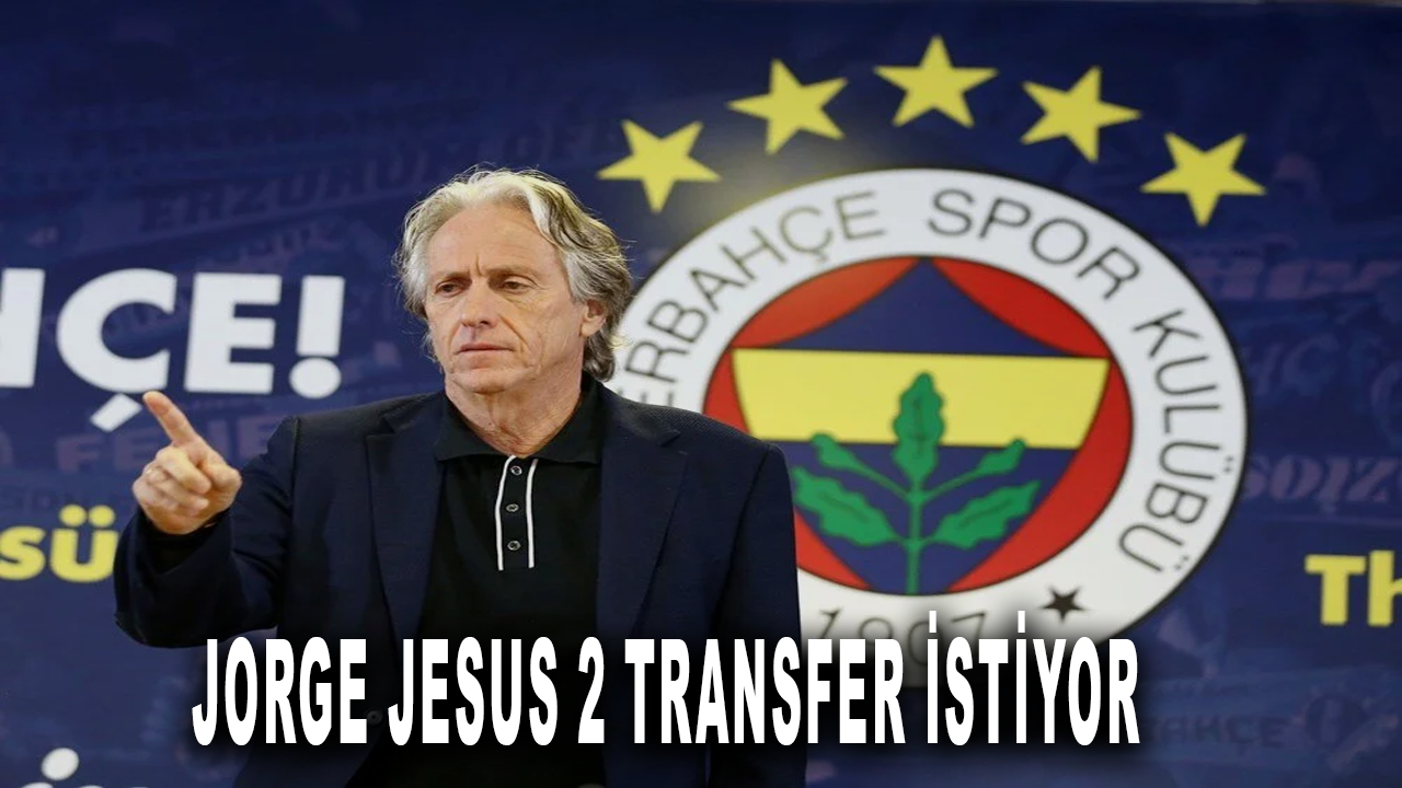 Fenerbahçe'de son dakika! Jorge Jesus 2 transfer istiyor
