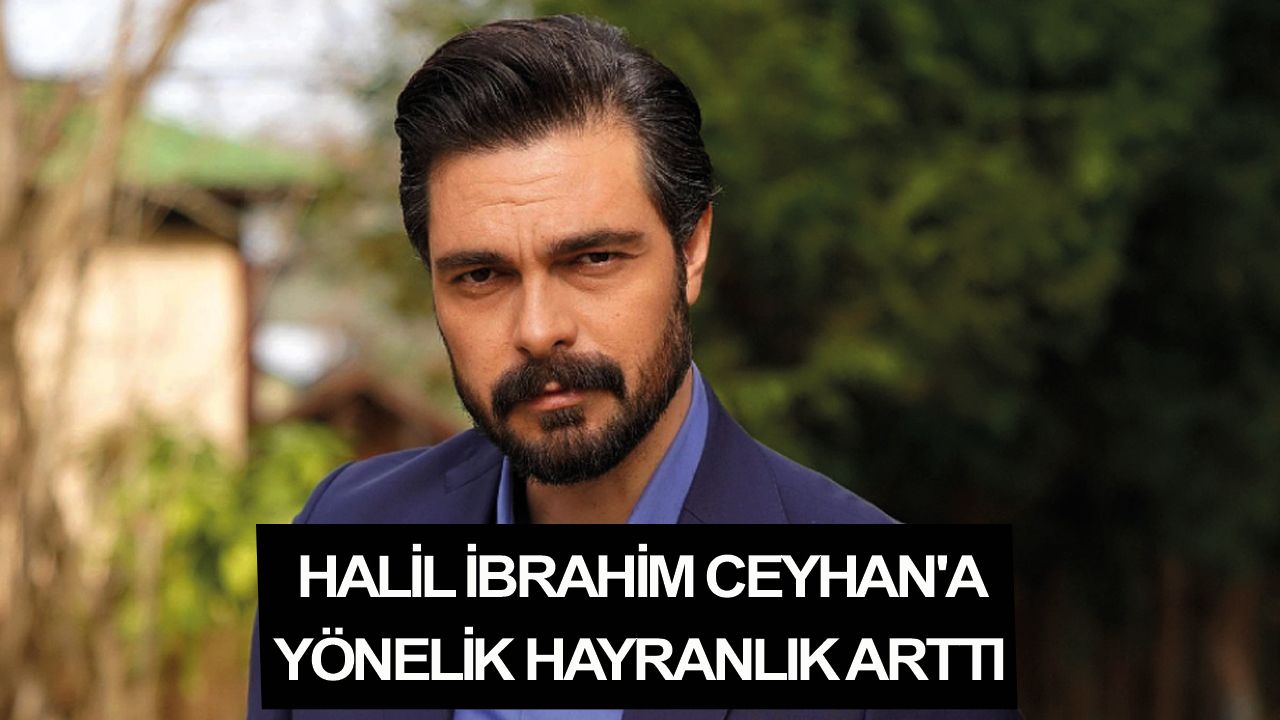 Halil İbrahim Ceyhan'a yönelik hayranlık arttı