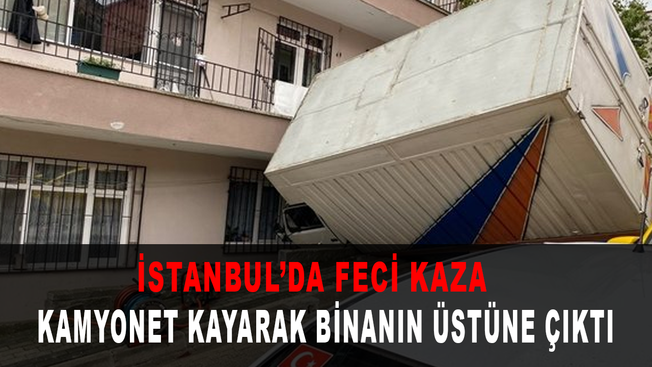 İstanbul’da kamyonet kayarak binanın üstüne çıktı