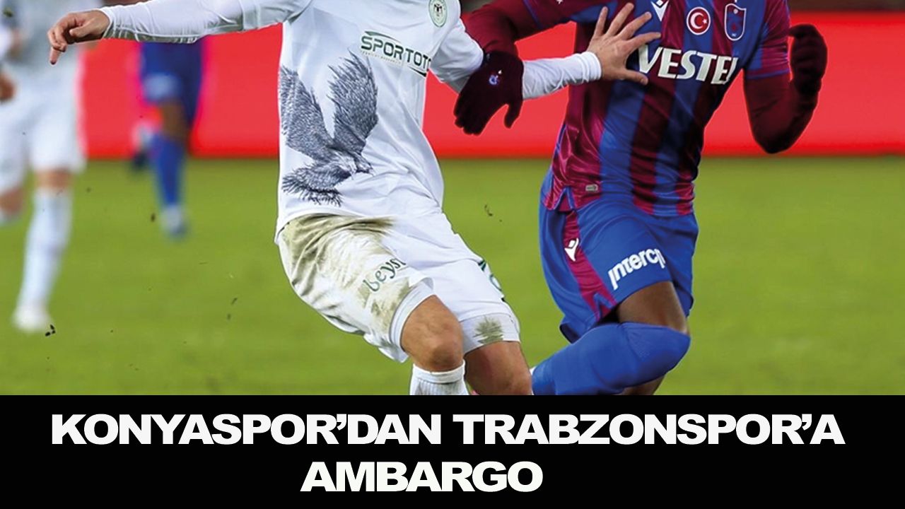 Konyaspor'dan Trabzonspor'a ambargo