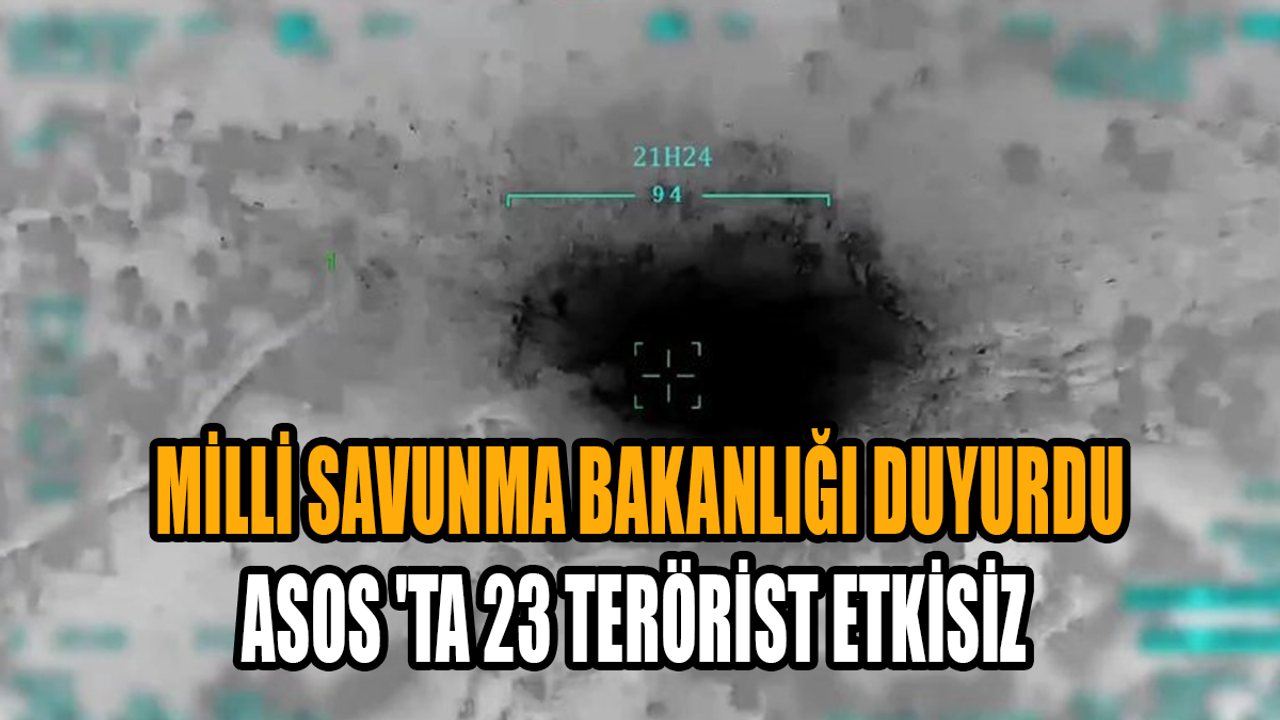 MSB duyurdu: Asos 'ta 23 terörist etkisiz